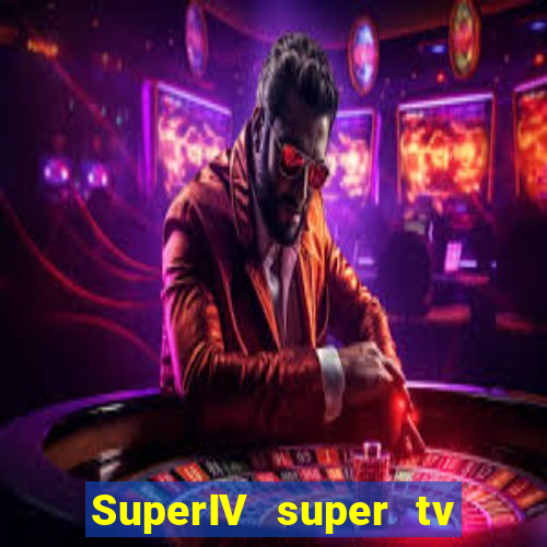 SuperIV super tv ao vivo super super